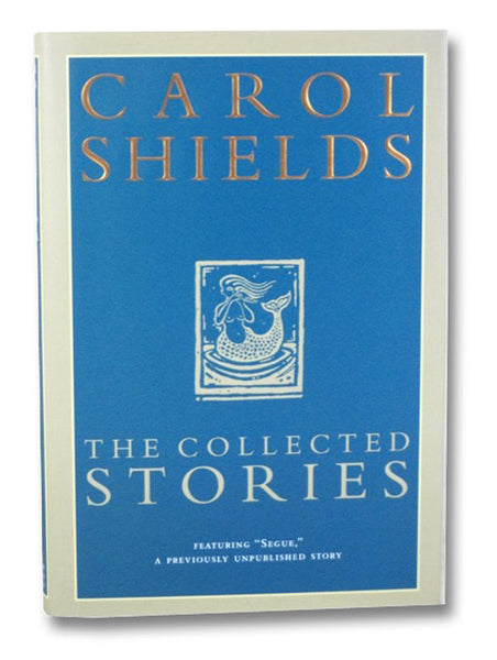 The Collected Stories: Segue; Various Miracles; The Orange Fish; Dressing Up for the Carnival