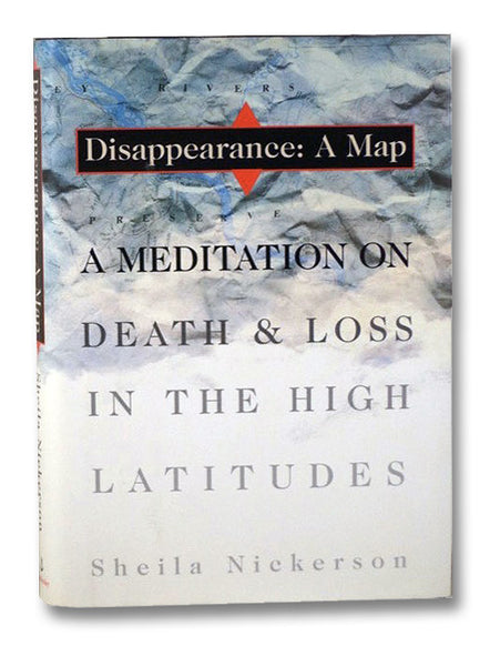 Disappearance: A Map. A Meditation on Death & Loss in the High Latitudes