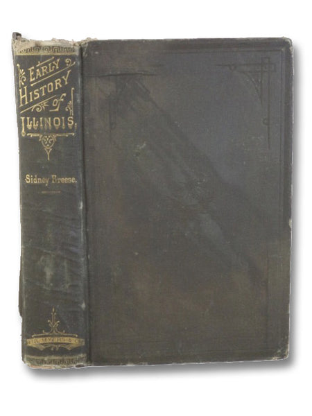 The Early History of Illinois, from its Discovery by the French, in 1673, until its Cession to Great Britain in 1763, Including the Narrative of Marquette's Discovery of the Mississippi.