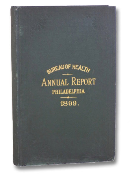 Bureau of Health, Annual Report, Philadelphia, 1899