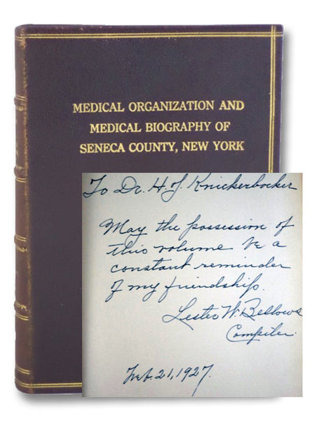 Medical Organization and Medical Biography of Seneca County, New York: An Historical Sketch of the Seneca County Medical Society, with Some Account of its Living and of its Pioneer Members, to which is added Biographical Sketches of all other physicians,…
