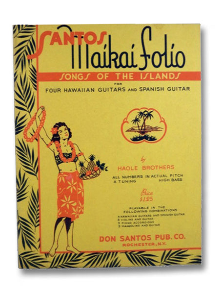 Santos Maikai Folio: Songs of the Islands for Four Hawaiian Guitars and Spanish Guitar