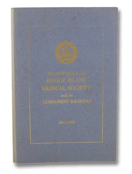 The History of the Rhode Island Medical Society and Its Component Societies, 1812-1962