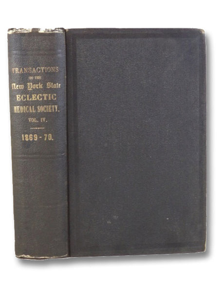 Transactions of the Eclectic Medical Society of the State of New York, for the Year 1870. Vol. IV