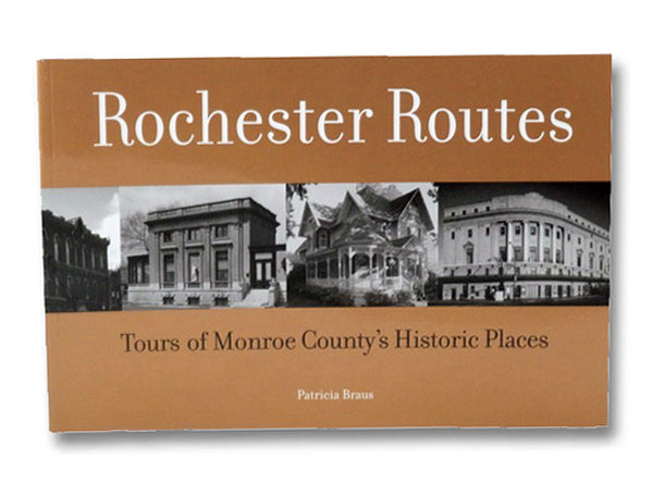 Rochester Routes: Tours of Monroe County's Historic Places