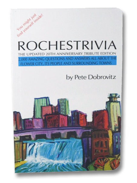 Rochestrivia: The Updated 20th Anniversary Tribute Edition - 2,000 Amazing Questions and Answers All About the Flower City, Its People and Surrounding Towns