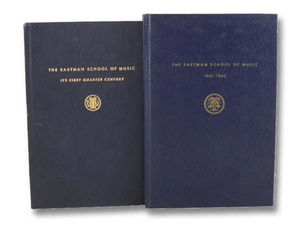 Eastman School of Music Two Volume Hardcover Set: Its First Quarter Century, 1931-1946 & The Eastman School of Music 1947-1962