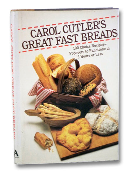 Carol Cutler's Great Fast Breads: 100 Choice Recipes -- Popovers to Panettone in 2 Hours or Less