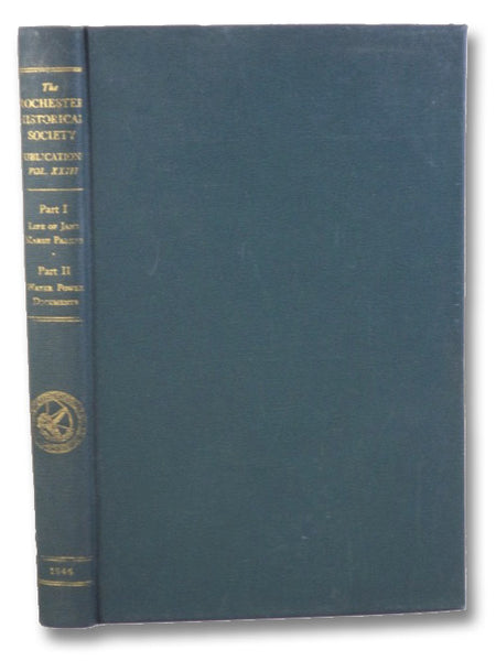 The Rochester Historical Society: Publications XXIII - Part I - The Life and Work of Jane Marsh Parker; Part II - Water Power Documents