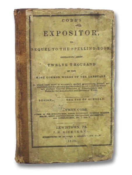 Cobb's Expositor, or, Sequel to the Spelling-Book; Containing about Twelve Thousand of the Most Common Words of the Language; in which each word is accurately spelled, pronounced, divided, and explained, and the primary and secondary accent noted; to whi…