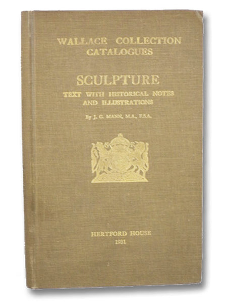 Sculpture: Marbles, Terra-Cottas, and Bronzes, Carvings in Ivory and Wood, Plaquettes, Medals, Coins, and Wax-Reliefs. Text with Historical Notes and Illustrations (Wallace Collection Catalogues)