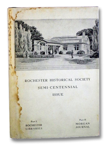 Rochester Historical Society Publications, Vol. XVI, Part I: The History of Rochester Libraries; Part II: Lewis H. Morgan's European Journal (Semi-Centennial Issue)