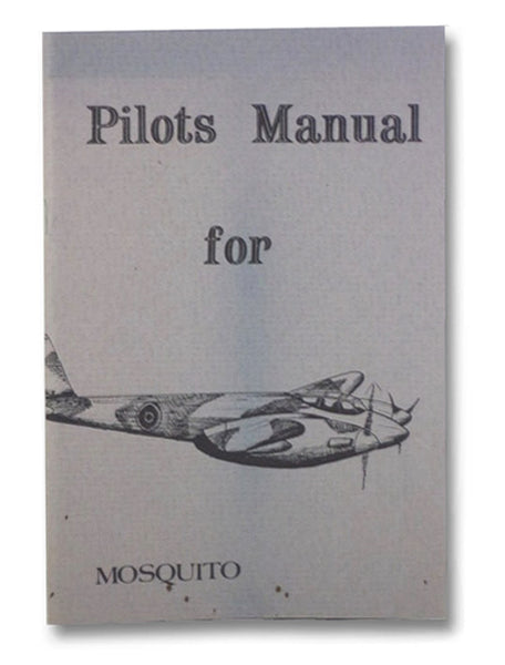 Pilots Manual for Mosquito [Pilot's Flight Operating Instructions for de Havilland Mosquito]