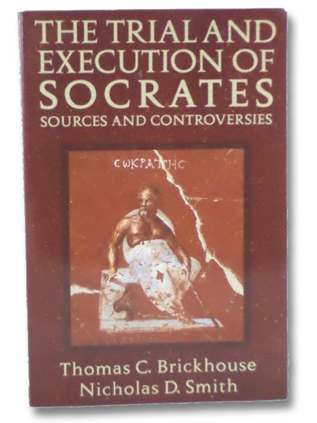 The Trial and Execution of Socrates: Sources and Controversies