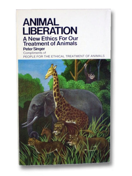 Animal Liberation: A New Ethics for Our Treatment of Animals