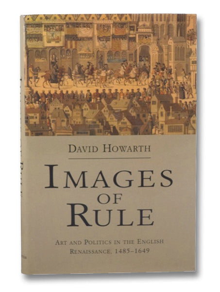 Images of Rule: Art and Politics in the English Renaissance, 1485-1649