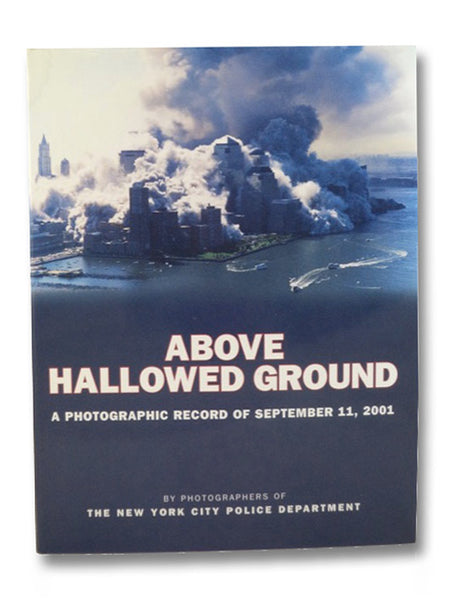 Above Hallowed Ground: A Photographic Record of September 11, 2001