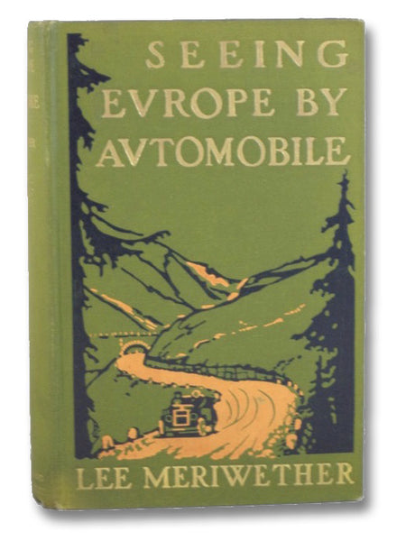 Seeing Europe by Automobile: A Five-Thousand-Mile Motor Trip Through France, Switzerland, Germany, and Italy; with an Excursion into Andorra, Corfu, Dalmatia, and Montenegro