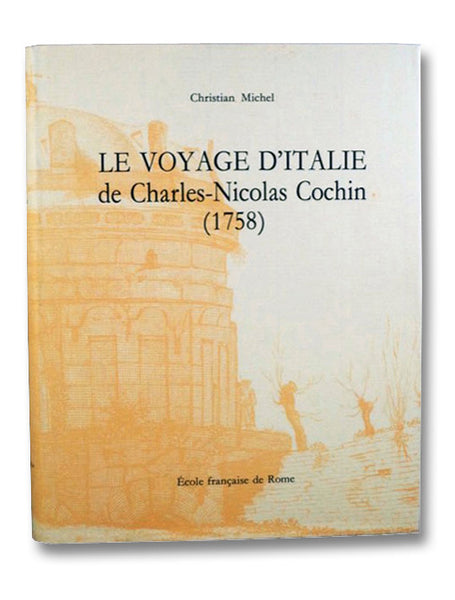 Le Voyage d'Italie de Charles-Nicolas Cochin (1758) (Collection de l'Ecole Francaise de Rome 145)