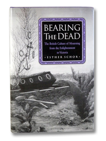 Bearing the Dead: The British Culture of Mourning from the Enlightenment to Victoria