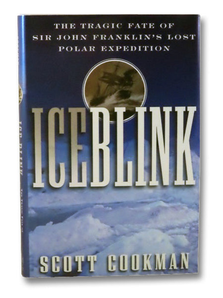 Ice Blink: The Tragic Fate of Sir John Franklin's Lost Polar Expedition