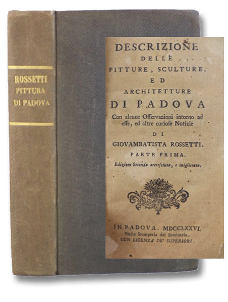 Descrizione delle Pitture, Sculture, ed Architetture di Padova, con Alcune Offervazioni Intorno ad esse, ed altre Curiose Notizie, Parte Prima, Parte Seconda.