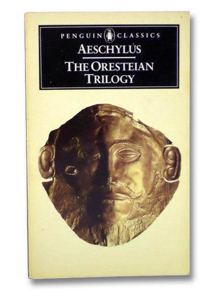 The Oresteian Trilogy: Agamemnon; The Choephori; The Eumenides