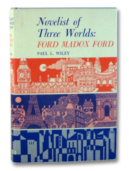 Novelist of Three Worlds: Ford Madox Ford