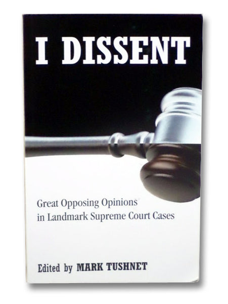 I Dissent: Great Opposing Opinions in Landmark Supreme Court Cases