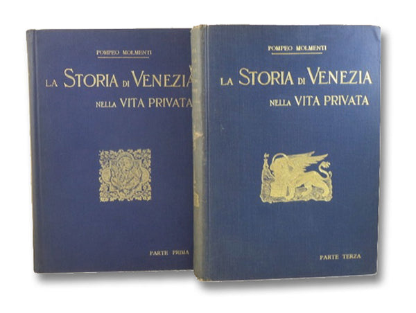 La Storia di Venezia Nella Vita Privata Dalle Origini Alla Caduta Della Repubblica - Parti Prima e Terza: La Grandezza; Il Decadimento