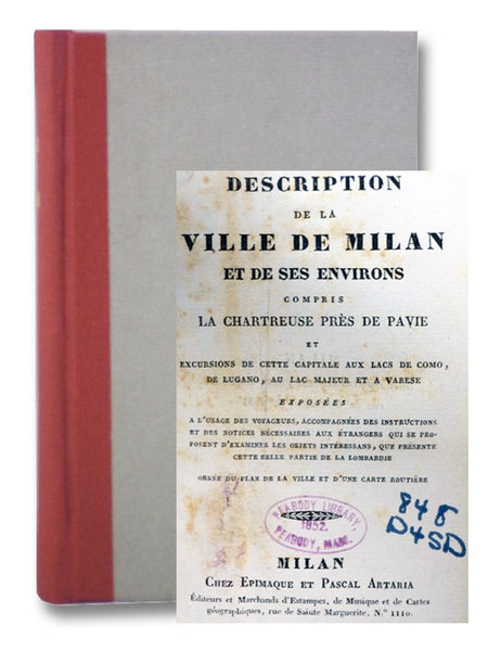 Description de la Ville de Milan et de Ses Environs, Compris la Chartreuse Pres de Pavie et Excursions de Cette Capitale aux Lacs de Como, de Lugano, au Lac Majeur et a Varese, Exposees a l'Usage des Voyageurs, Accompagnees des Instructions et des Notice…