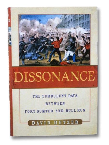 Dissonance: The Turbulent Days Between Fort Sumter and Bull Run