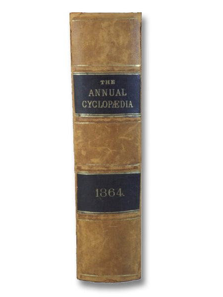 The American Annual Cyclopedia and Register of Important Events of the Year 1864: Embracing Political, Civil, Military, and Social Affairs; Public Documents; Biography, Statistics, Commerce, Finance, Literature, Science, Agriculture, and Mechanical Indus…
