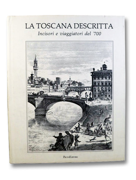 La Toscana Descritta: Incisori e viaggiatori del '700