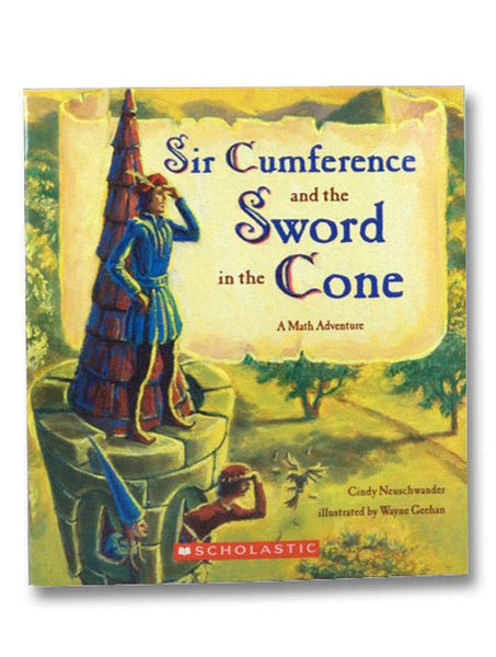 Sir Cumference and the Sword in the Cone: A Math Adventure