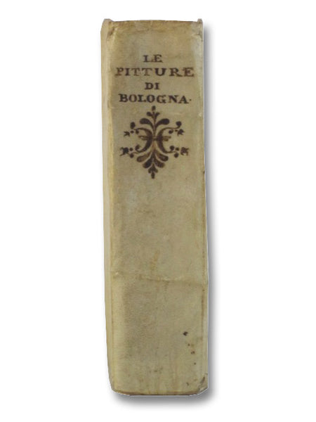 Le Pitture di Bologna Che nella pretesa, e rimostrata sin' ora da altri maggiore antichità, e impareggiabile eccellenza nella Pittura, con manifesta evidenza di fatto, rendono il Passeggiere Disingannato, ed Istrutto. Dell' Ascoso Accademico Gelato.