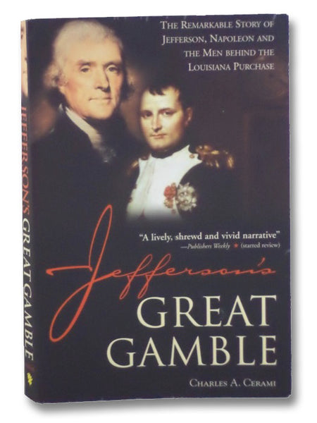 Jefferson's Great Gamble: The Remarkable Story of Jefferson, Napoleon and the Men Behind the Louisiana Purchase