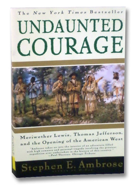 Undaunted Courage: Meriwether Lewis, Thomas Jefferson, and the Opening of the American West