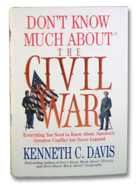 Don't Know Much About the Civil War: Everything You Need to Know about America's Greatest Conflict But Never Learned