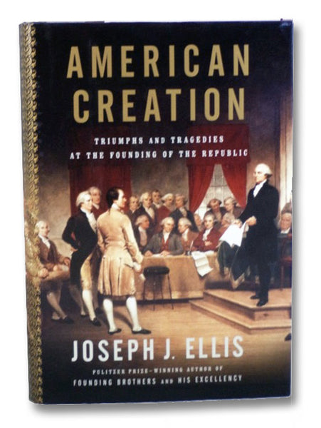 American Creation: Triumphs and Tragedies at the Founding of the Republic