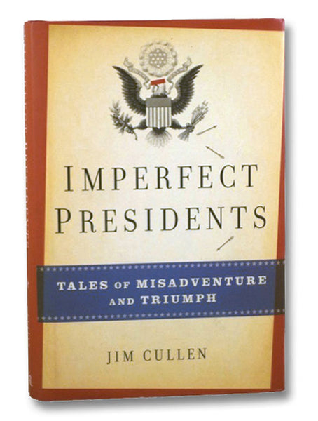 Imperfect Presidents: Tales of Misadventures and Triumph