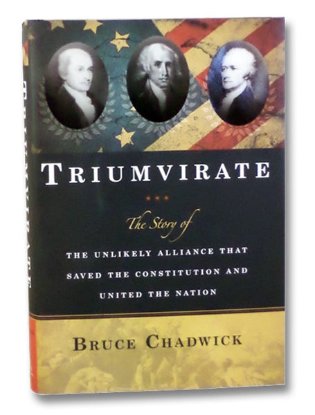 Triumvirate: The Story of the Unlikely Alliance That Saved the Constitution and United the Nations
