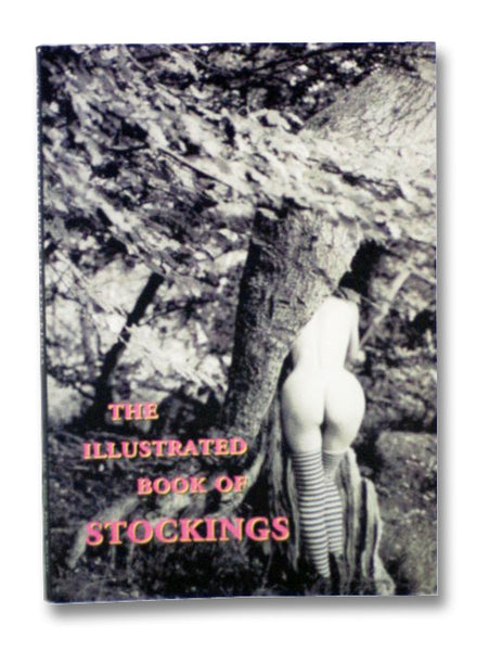 The Illustrated Book of Stockings: Shocking Stockings: An Illustrated History of Female Hosiery