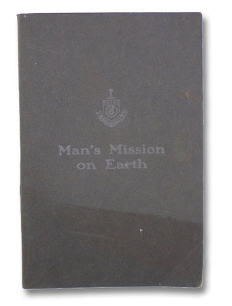 Man's Mission on Earth: A Short Treatise on Diseases of the Genito-Urinary Organs and Accompanying Nervous Diseases, with a Chapter on Syphilis