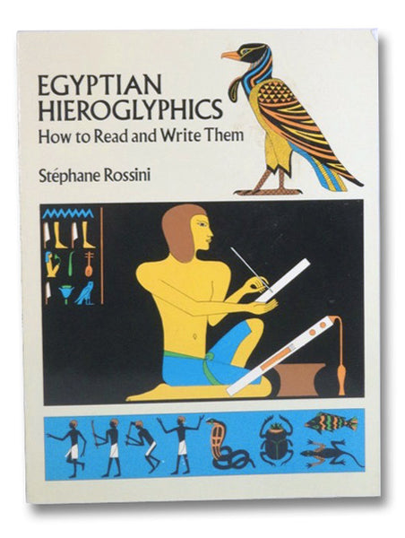 Egyptian Hieroglyphics: How to Read and Write Them