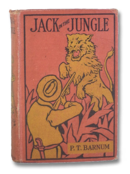 Jack in the Jungle: Being Perilous Adventures Among Wild Men, Showing How Wild Beasts Are Captured and Menageries Are Made