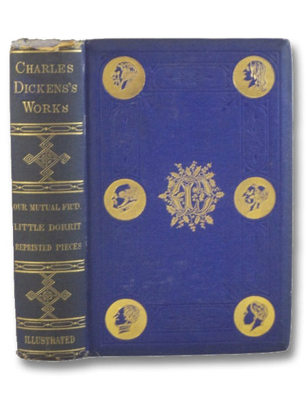 Our Mutual Friend; Little Dorrit; Reprinted Pieces (The Works of Charles Dickens, Library Edition, Volume 4)