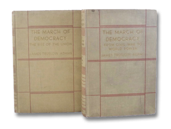 The March of Democracy, in Two Volumes: The Rise of the Union; From Civil War to World Power
