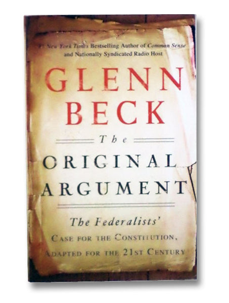 The Original Argument: The Federalists' Case for the Constitution, Adapted for the 21st Century