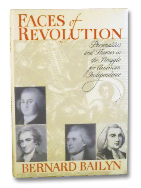 Faces of Revolution: Personalities and Themes in the Struggle for American Independence